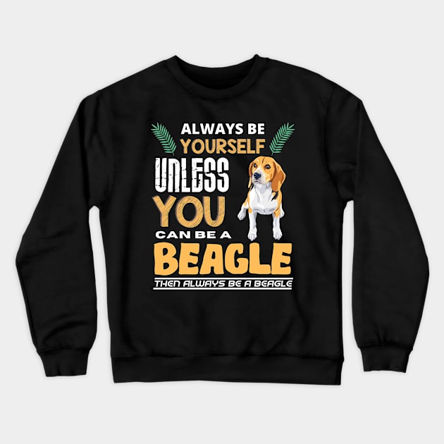 Always Be Yourself Unless You Can Be A Beagle Crewneck Sweatshirt by Intuitive_Designs0